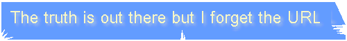 The truth is out there but I forget the URL