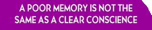 A poor memory is not the same as a clear conscience