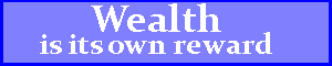 Wealth is its own reward