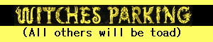 Witches Parking (All others will be toad)