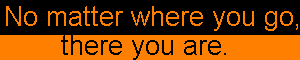No matter where you go, there you are