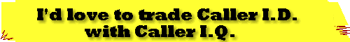 I'd love to trade Caller I.D. with Caller I.Q.