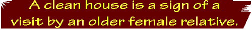 A clean house is a sign of a visit by an older female relative